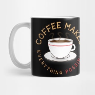 Coffee Makes Everything Possible for Coffee Lovers Mug